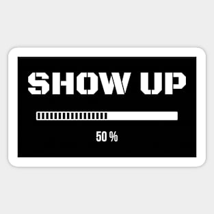 Show Up - Funny Inspirational Sticker